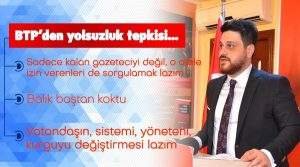 Bağımsız Türkiye Partisi’den (BTP) yolsuzluk tepkisi: Vatandaşın, sistemi, yöneteni, kurguyu değiştirmesi lazım.