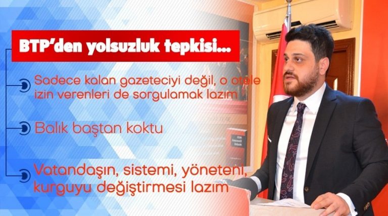 Bağımsız Türkiye Partisi’den (BTP) yolsuzluk tepkisi: Vatandaşın, sistemi, yöneteni, kurguyu değiştirmesi lazım.