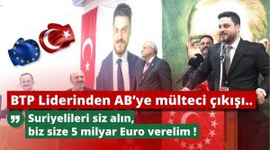 Bağımsız Türkiye Partisi (BTP) Lideri BAŞ: “Suriyelileri alın, biz size 5 milyar Euro verelim !”