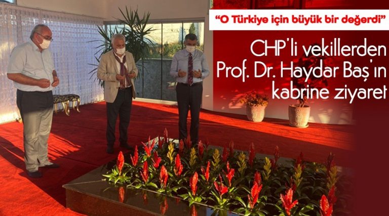 CHP’li vekillerden Prof. Dr. Haydar Baş’ın kabrine ziyaret