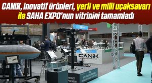 CANiK, inovatif ürünleri, yerli ve milli uçaksavarı ile SAHA EXPO’nun vitrinini tamamladı