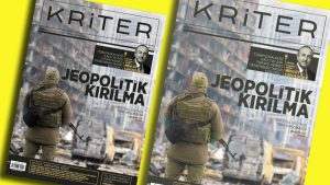 Kriter’in Nisan Sayısı Çıktı: Jeopolitik Kırılma