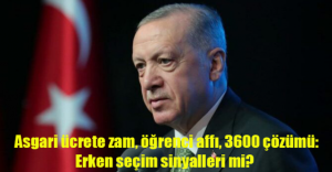 Asgari ücrete ek zam, öğrenci affı, EYT, 3600 ek gösterge: Erken seçim işaretleri mi?