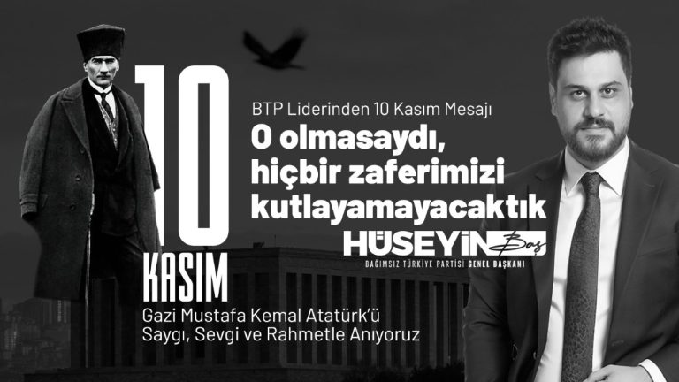 Bağımsız Türkiye Partisi (BTP) Genel Başkanı Hüseyin Baş: ‘Atatürk, Türk milletinin süper kahramanı’