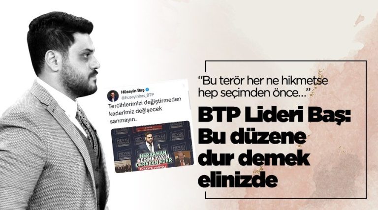 Bağımsız Türkiye Partisi (BTP) Genel Başkanı Hüseyin Baş, “Bugün bu güvensiz ortamın tek sorumlusu bizi 20 senedir yöneten iktidardır”