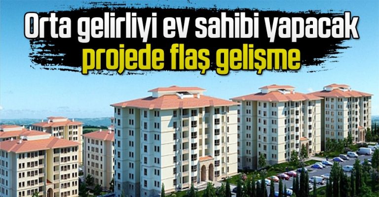 Orta gelirliyi ev sahibi yapacak projede sona gelindi