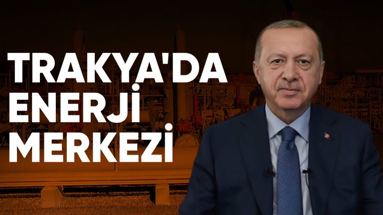 Cumhurbaşkanı Erdoğan: Trakya enerjide bir merkez haline gelecek