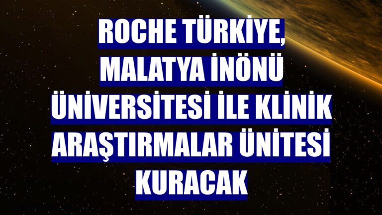Roche Türkiye, Malatya İnönü Üniversitesi ile Güçlerini Birleştirerek Klinik Araştırmalar Ünitesi Kuruyor