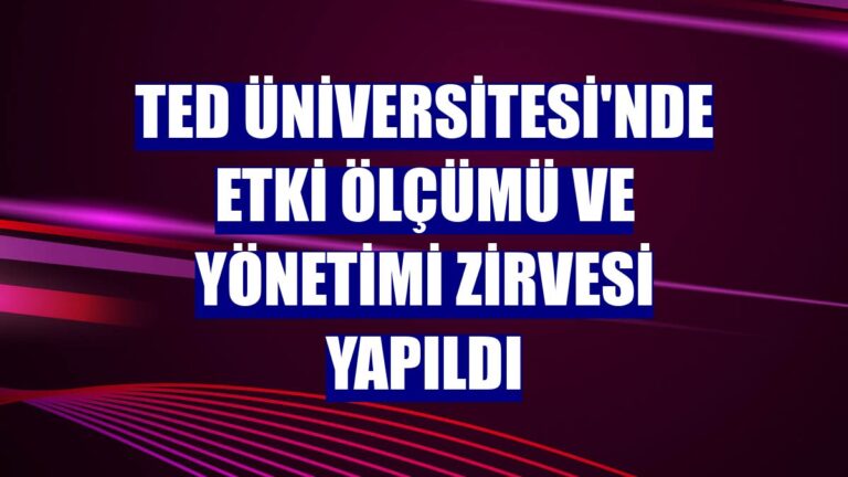 TED Üniversitesi ve EYDK İş Birliği ile Düzenlenen “Etki Ölçümü ve Yönetimi Zirvesi” tamamlandı
