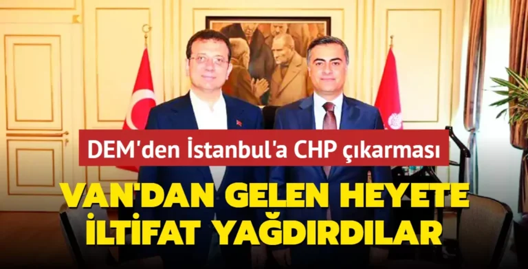 Van’dan gelen heyete iltifat yağdırdılar: DEM’den İstanbul’a CHP çıkarması
