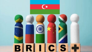 Azerbaycan’ın BRICS Hamlesinin Arka Planı