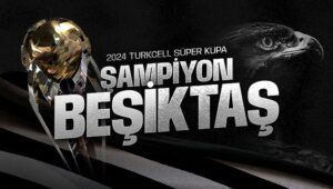2024 Turkcell Süper Kupa’da Şampiyon Beşiktaş!