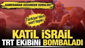 Katil İsrail’den TRT ekibine saldırı