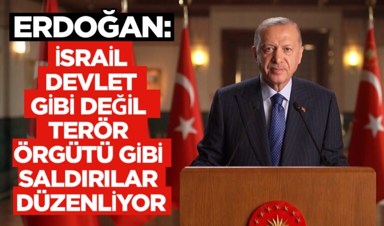 Erdoğan: İsrail devlet gibi değil, terör örgütü gibi saldırılar düzenliyor