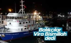 Denizlerde 15 Nisan’da başlayan av yasağının 1 Eylül’de sona ermesiyle balıkçılar “Vira Bismillah” diyerek sezonu açtı