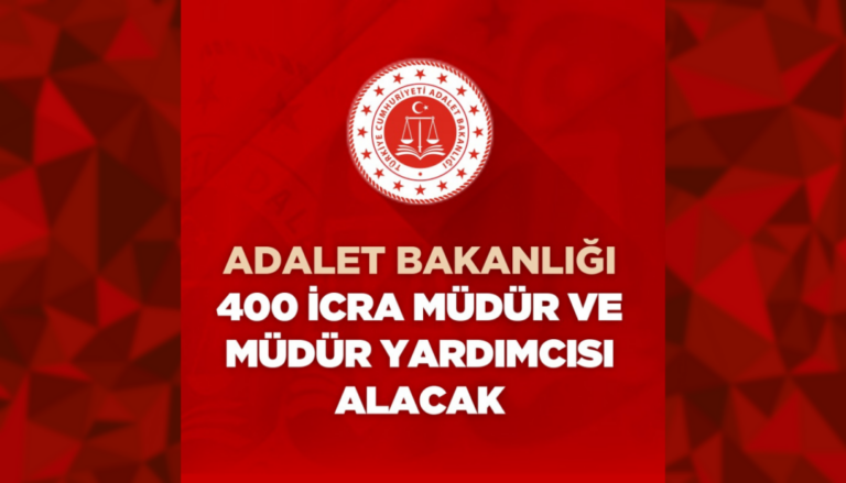 Adalet Bakanlığı Duyurdu: 400 İcra Müdür ve Müdür Yardımcısı Alınacak