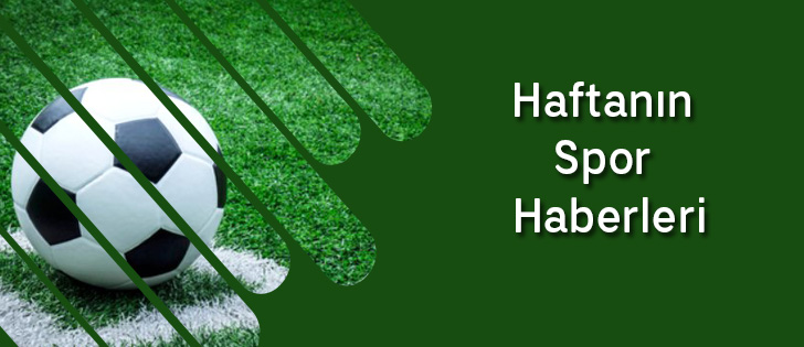 Gazeteci* Mustafa SALMAN, ‘Haftanın spor haberleri’ni sizin için hazırladı…