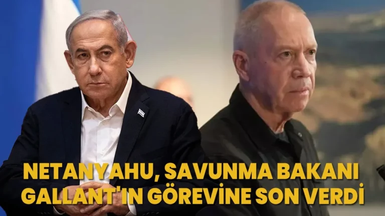 İsrail Başbakanı Netanyahu, Savunma Bakanı Gallant’ı görevden aldı
