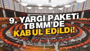 “9. Yargı Paketi” olarak bilinen Bazı Kanunlarda Değişiklik Yapılmasına Dair Kanun Teklifi, TBMM Genel Kurulunda kabul edilerek yasalaştı.