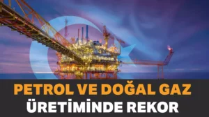 Petrol ve Doğal Gaz Üretiminde Tüm Zamanların Rekoru