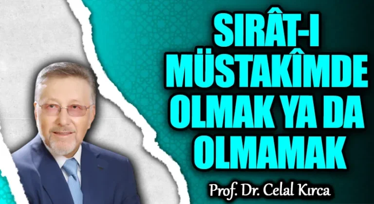Sırât-ı Müstakîmde olmak ya da olmamak!