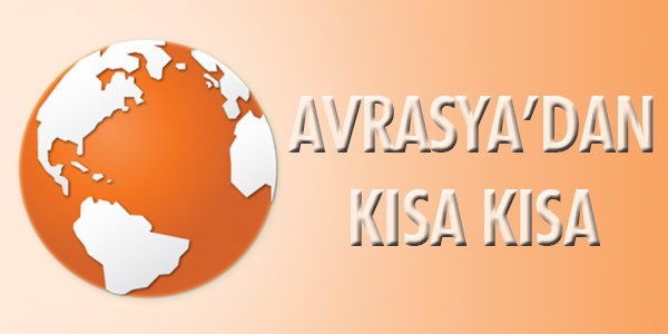 UHA / İnternational News Agency’ndan Avrasya’dan kısa kısa!…