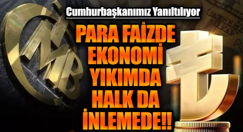 Milletimizin mal varlığı ve alın teri faizle sömürülüyor