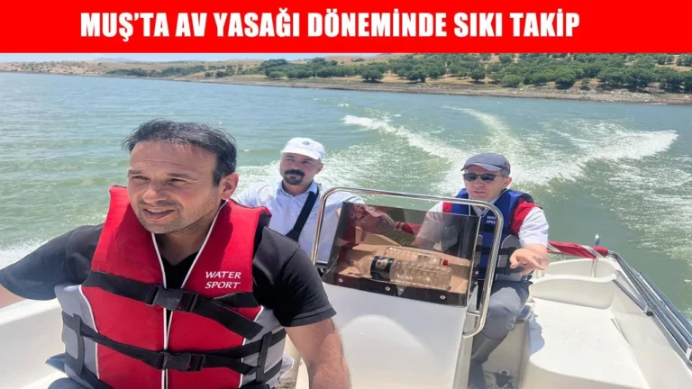 Muş’ta balıkların üreme dönemi olan 15 Mayıs 15 Ağustos tarihleri arasında uygulanan av yasağına sıkı denetim