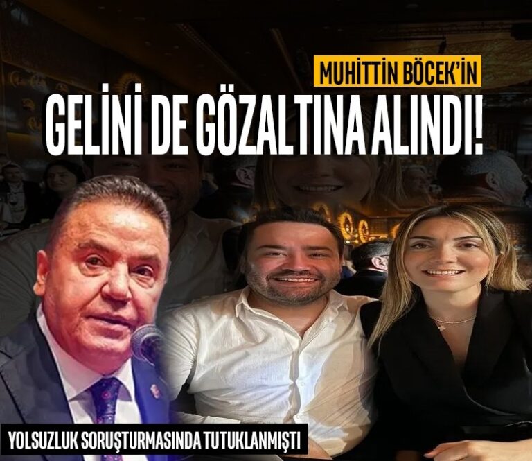 Antalya’da ‘rüşvet’ soruşturması kapsamında tutuklanan Büyükşehir Belediye Başkanı Muhittin Böcek’in gelini Zuhal Böcek gözaltına alındı