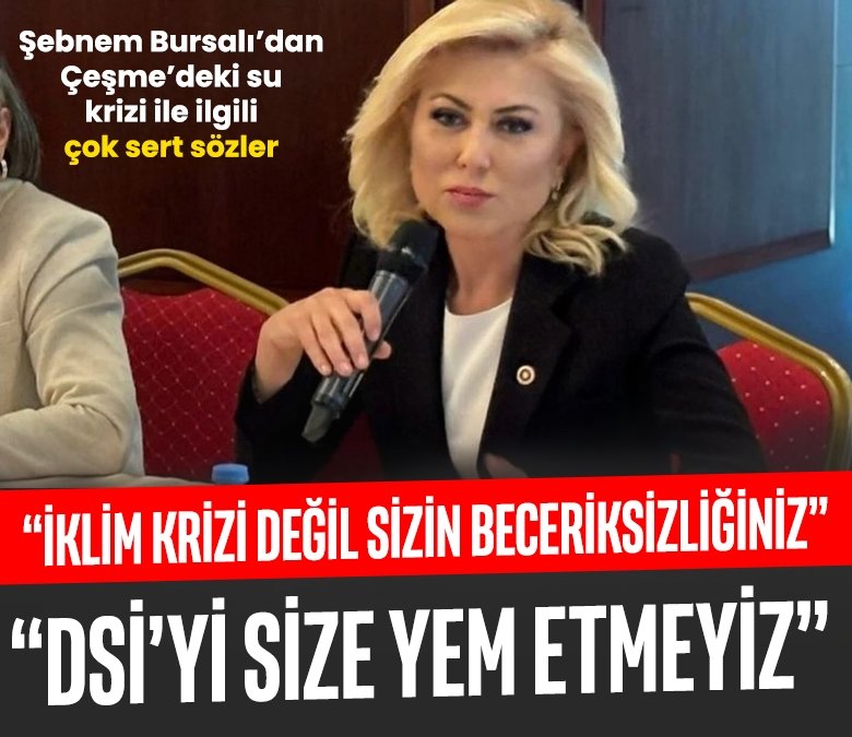 AK Parti İzmir Milletvekili Şebnem Bursalı’dan Çeşme’deki su krizi ile ilgili çok sert sözler