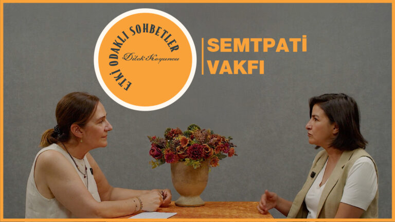 Etki Odaklı Sohbetler’in konuğu Semtpati Vakfı Genel Müdürü Ece Ünver oldu
