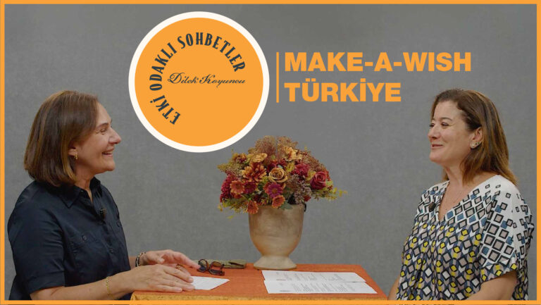 Etki Odaklı Sohbetler’in konuğu Make A Wish Türkiye / Bir Dilek Tut Derneği Genel Müdürü Özlem Özen oldu