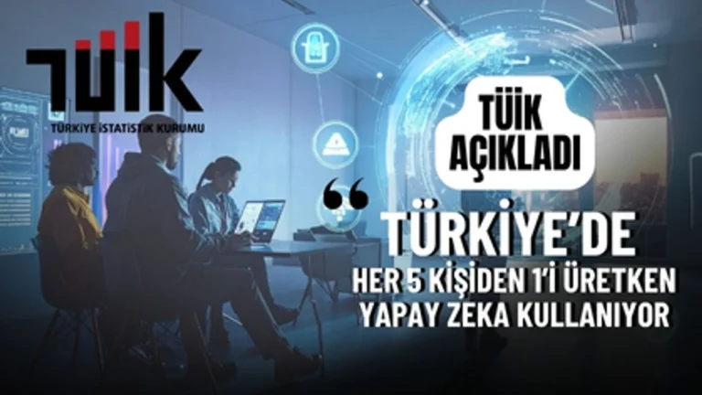 Türkiye İstatistik Kurumu (TÜİK), ilk kez “Yapay Zeka İstatistikleri, 2025” bültenini yayımladı…