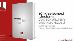 Milli İstihbarat Akademisi, “Türkiye-Somali İlişkileri: Çok Boyutlu Bir Ortaklık Modeli” başlıklı rapor yayımladı…