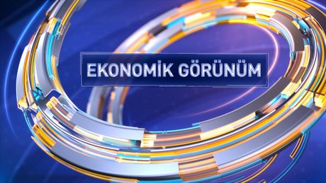 Türkiye’de ve Dünyada ‘Ekonomik Görünüm’…