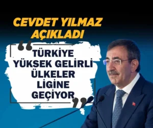 Cumhurbaşkanı Yardımcısı Yılmaz,”Türkiye, son 23 yılda alt orta gelirden üst orta gelire yükseldi ve kalıcı hale geldi”.