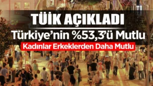 Yaşam Memnuniyeti Anketi’ne göre, Türkiye’de yaşayanların yüzde 53,3 mutlu olduğunu beyan etti…