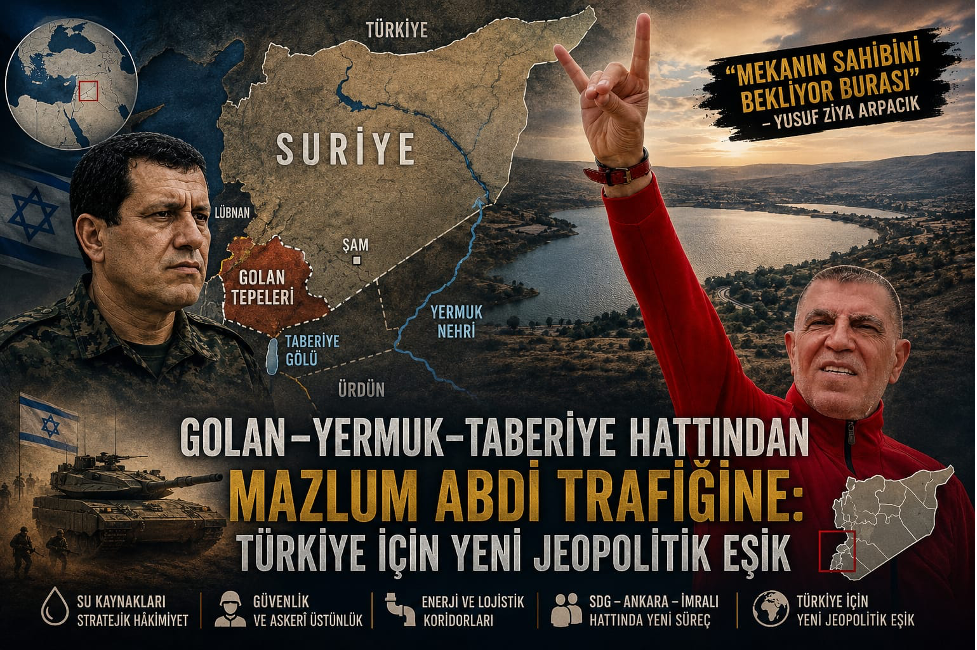 Ömür Çelikdönmez yazdı; Golan–Yermuk–Taberiye hattından Mazlum Abdi trafiğine: Türkiye için yeni jeopolitik eşik